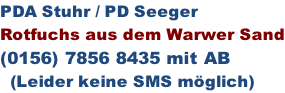 PDA Stuhr / PD Seeger Rotfuchs aus dem Warwer Sand (0156) 7856 8435 mit AB   (Leider keine SMS möglich)